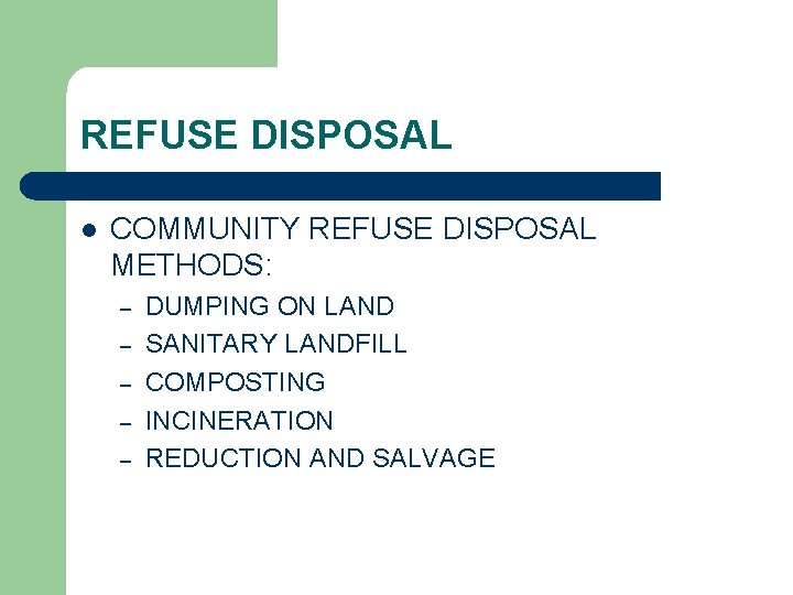 REFUSE DISPOSAL l COMMUNITY REFUSE DISPOSAL METHODS: – – – DUMPING ON LAND SANITARY