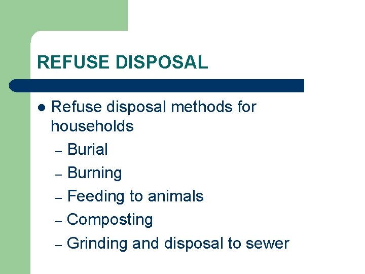 REFUSE DISPOSAL l Refuse disposal methods for households – Burial – Burning – Feeding