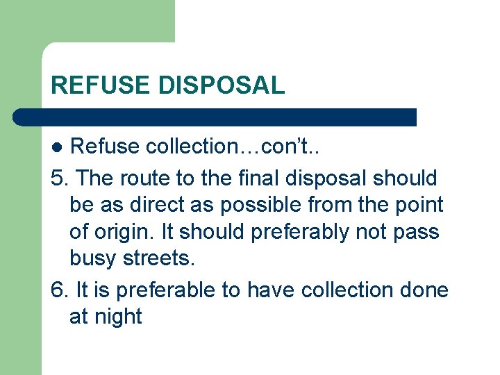 REFUSE DISPOSAL Refuse collection…con’t. . 5. The route to the final disposal should be