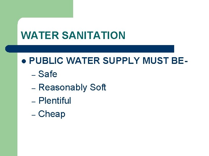 WATER SANITATION l PUBLIC WATER SUPPLY MUST BE– Safe – Reasonably Soft – Plentiful