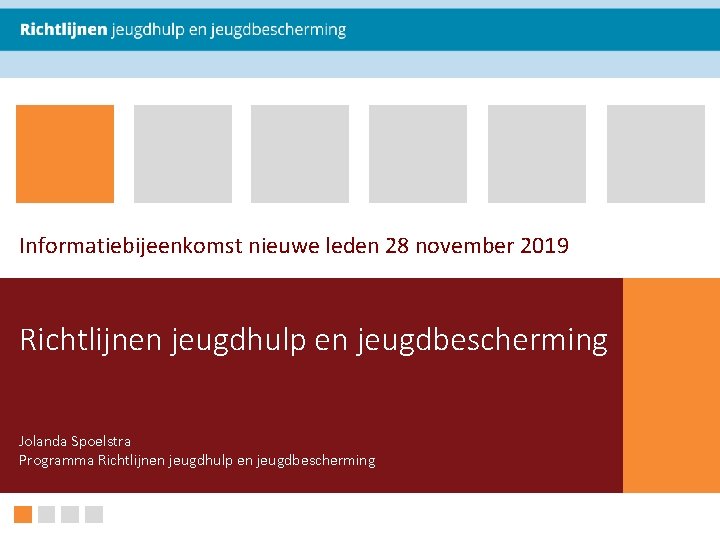 Informatiebijeenkomst nieuwe leden 28 november 2019 Richtlijnen jeugdhulp en jeugdbescherming Jolanda Spoelstra Programma Richtlijnen