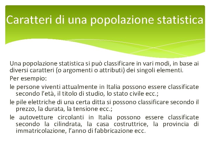 Caratteri di una popolazione statistica Una popolazione statistica si può classificare in vari modi,