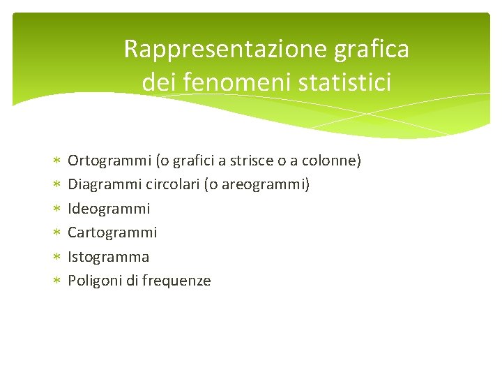 Rappresentazione grafica dei fenomeni statistici Ortogrammi (o grafici a strisce o a colonne) Diagrammi