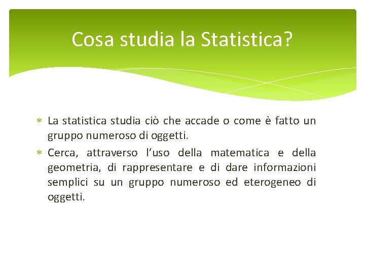 Cosa studia la Statistica? La statistica studia ciò che accade o come è fatto