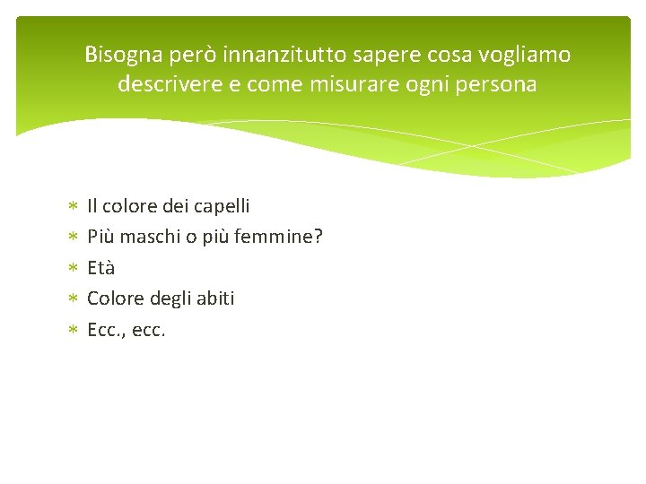 Bisogna però innanzitutto sapere cosa vogliamo descrivere e come misurare ogni persona Il colore