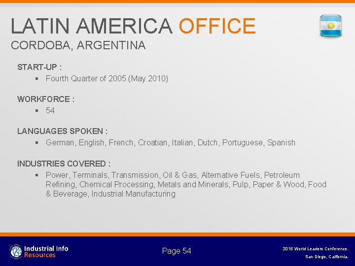 LATIN AMERICA OFFICE CORDOBA, ARGENTINA START-UP : § Fourth Quarter of 2005 (May 2010)