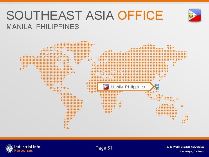 SOUTHEAST ASIA OFFICE MANILA, PHILIPPINES Manila, Philippines Page 57 2015 World Leaders Conference. San