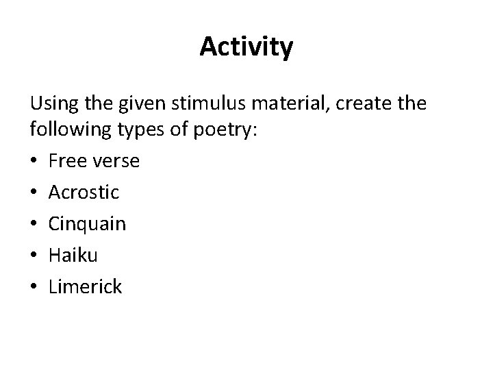 Activity Using the given stimulus material, create the following types of poetry: • Free
