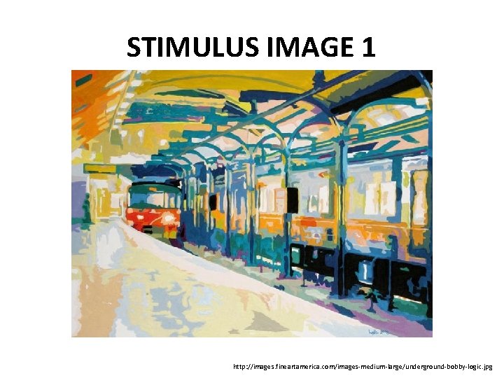 STIMULUS IMAGE 1 http: //images. fineartamerica. com/images-medium-large/underground-bobby-logic. jpg 