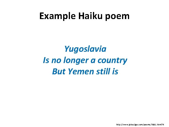 Example Haiku poem Yugoslavia Is no longer a country But Yemen still is http: