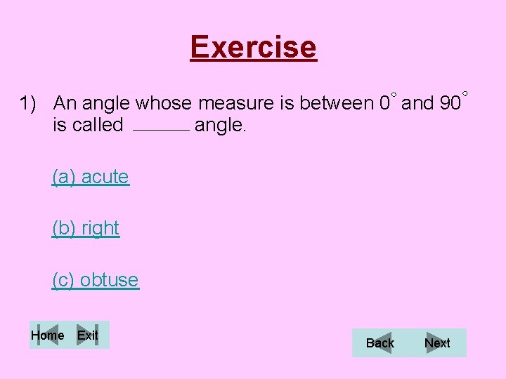 Exercise 1) An angle whose measure is between 0 and 90 is called angle.