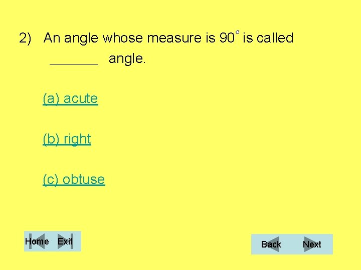 2) An angle whose measure is 90 is called angle. (a) acute (b) right