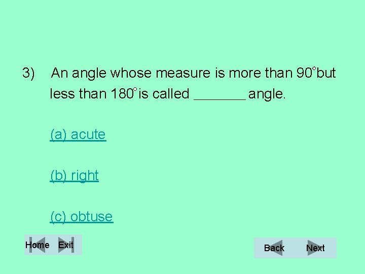 3) An angle whose measure is more than 90 but less than 180 is