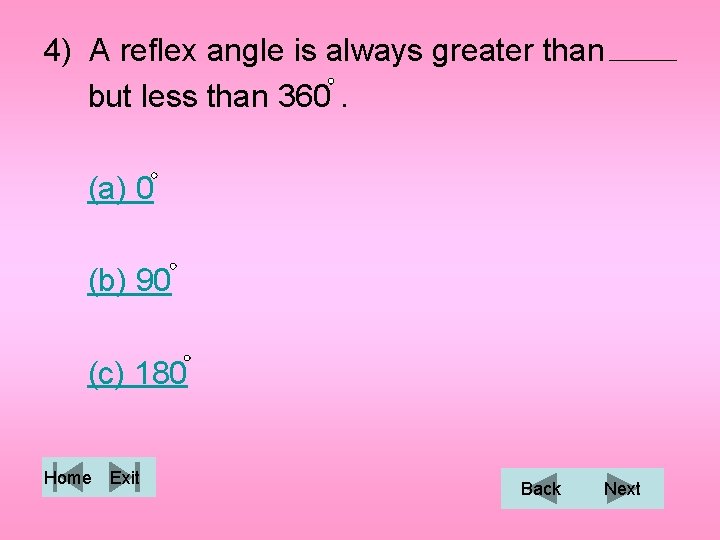 4) A reflex angle is always greater than but less than 360. (a) 0