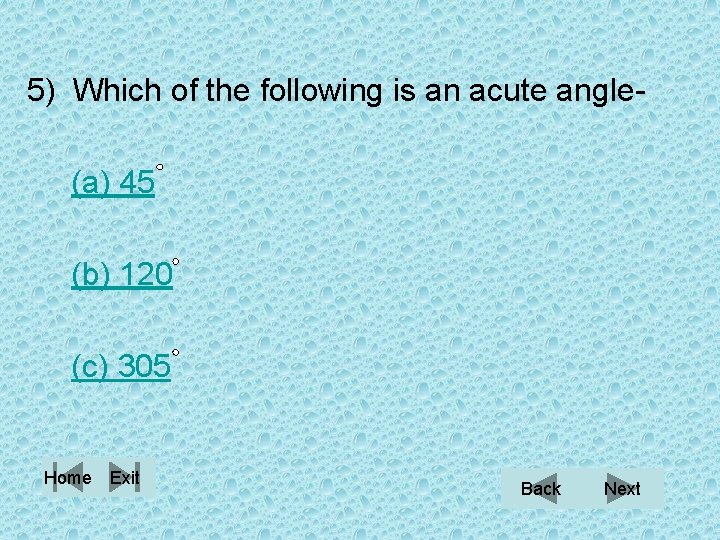 5) Which of the following is an acute angle(a) 45 (b) 120 (c) 305