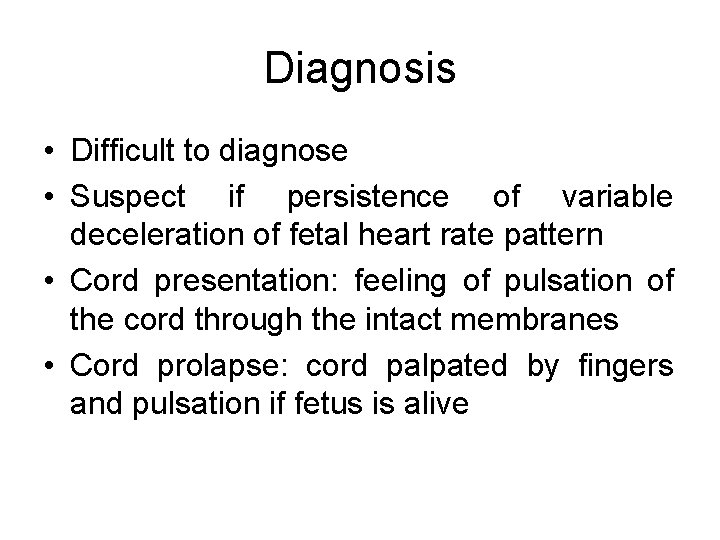 Diagnosis • Difficult to diagnose • Suspect if persistence of variable deceleration of fetal