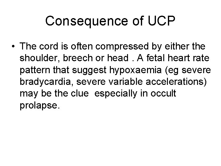 Consequence of UCP • The cord is often compressed by either the shoulder, breech