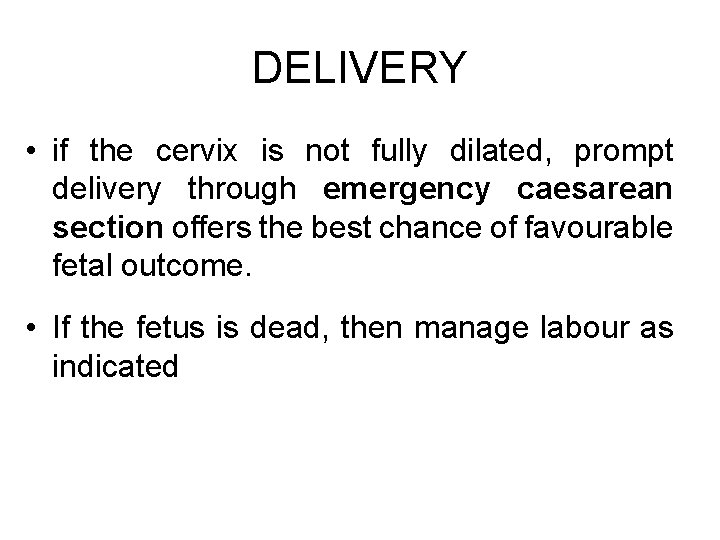 DELIVERY • if the cervix is not fully dilated, prompt delivery through emergency caesarean
