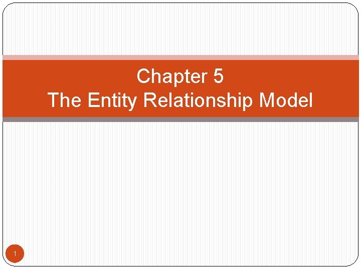 Chapter 5 The Entity Relationship Model 1 