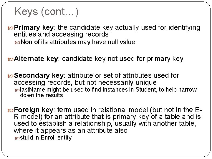 Keys (cont…) Primary key: the candidate key actually used for identifying entities and accessing