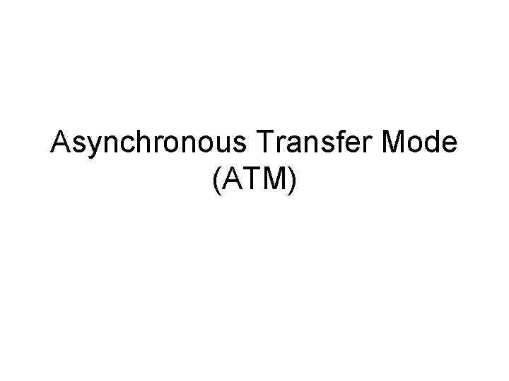 Asynchronous Transfer Mode (ATM) 