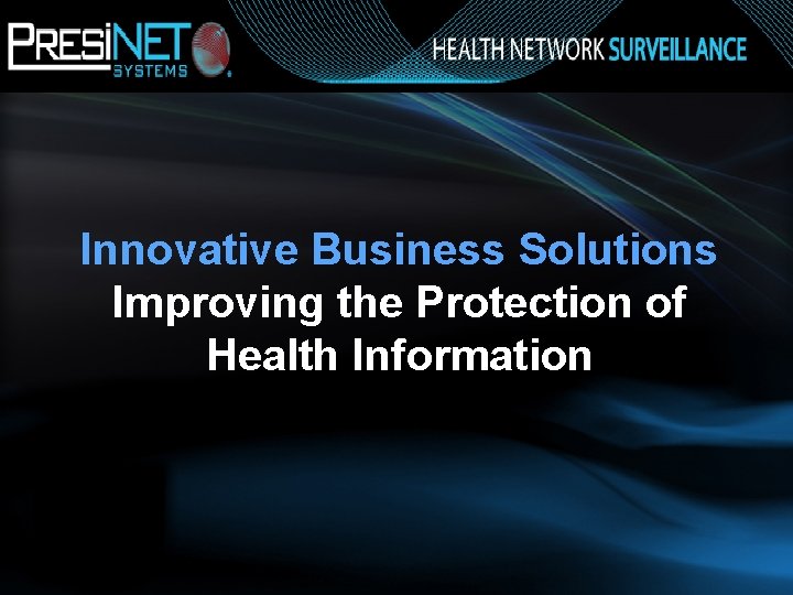 Innovative Business Solutions Improving the Protection of Health Information Health Network Surveillance 