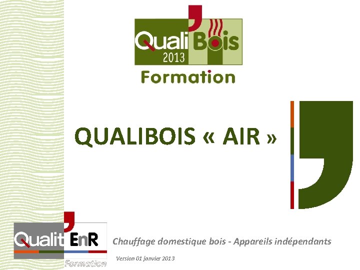 QUALIBOIS « AIR » Chauffage domestique bois - Appareils indépendants Version 01 janvier 2013