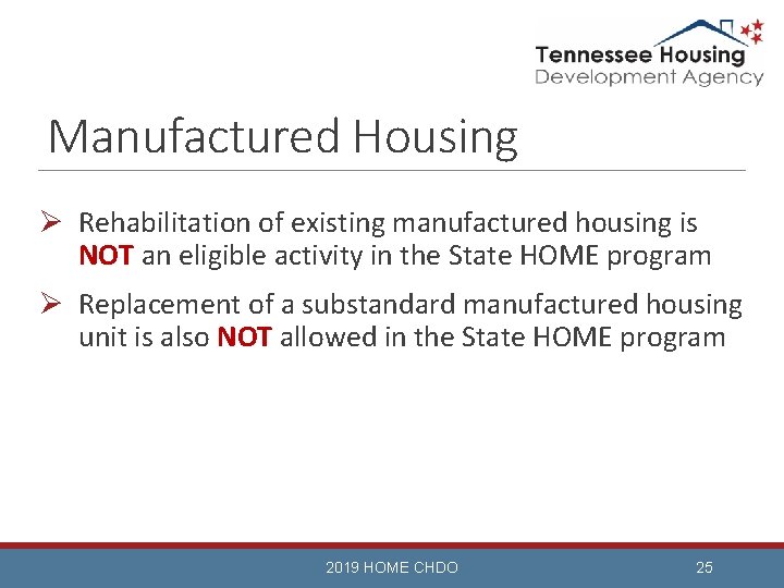 Manufactured Housing Ø Rehabilitation of existing manufactured housing is NOT an eligible activity in