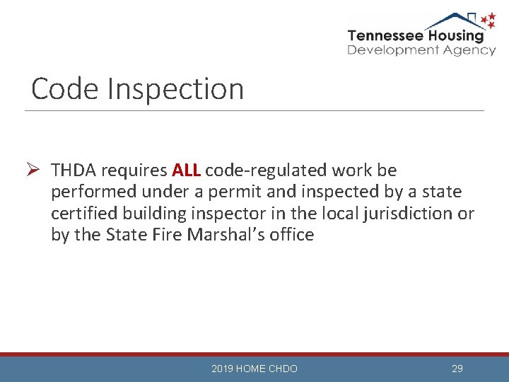 Code Inspection Ø THDA requires ALL code-regulated work be performed under a permit and