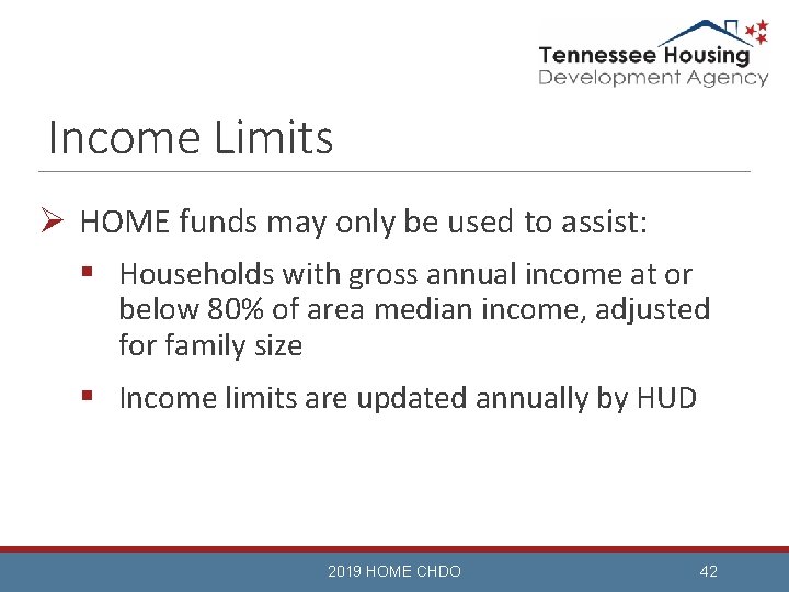 Income Limits Ø HOME funds may only be used to assist: § Households with