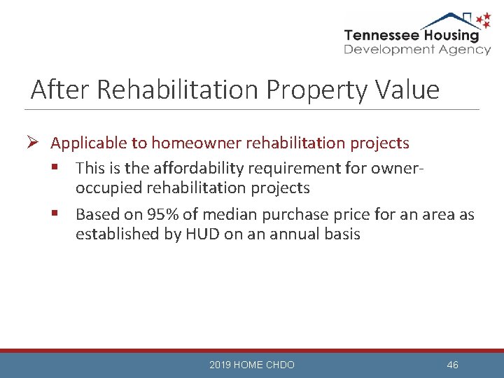 After Rehabilitation Property Value Ø Applicable to homeowner rehabilitation projects § This is the