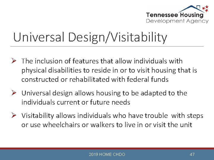 Universal Design/Visitability Ø The inclusion of features that allow individuals with physical disabilities to