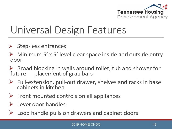 Universal Design Features Step-less entrances Ø Minimum 5’ x 5’ level clear space inside