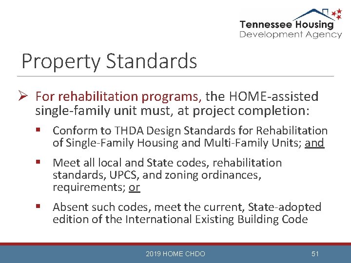 Property Standards Ø For rehabilitation programs, the HOME-assisted single-family unit must, at project completion: