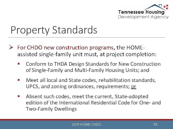 Property Standards Ø For CHDO new construction programs, the HOMEassisted single-family unit must, at
