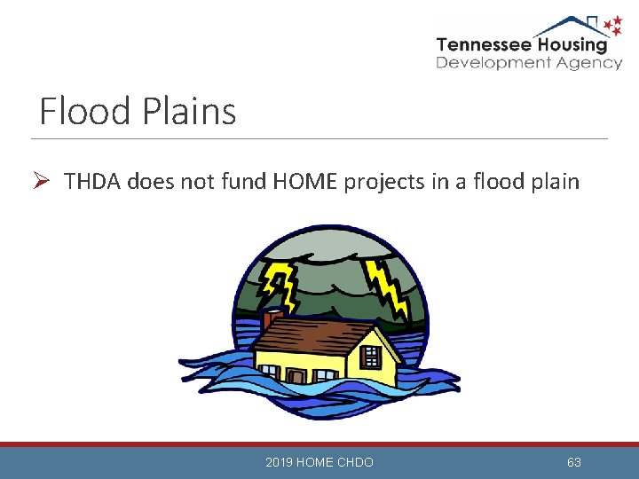 Flood Plains Ø THDA does not fund HOME projects in a flood plain 2019