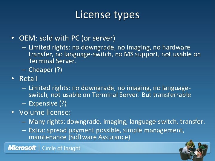 License types • OEM: sold with PC (or server) – Limited rights: no downgrade,