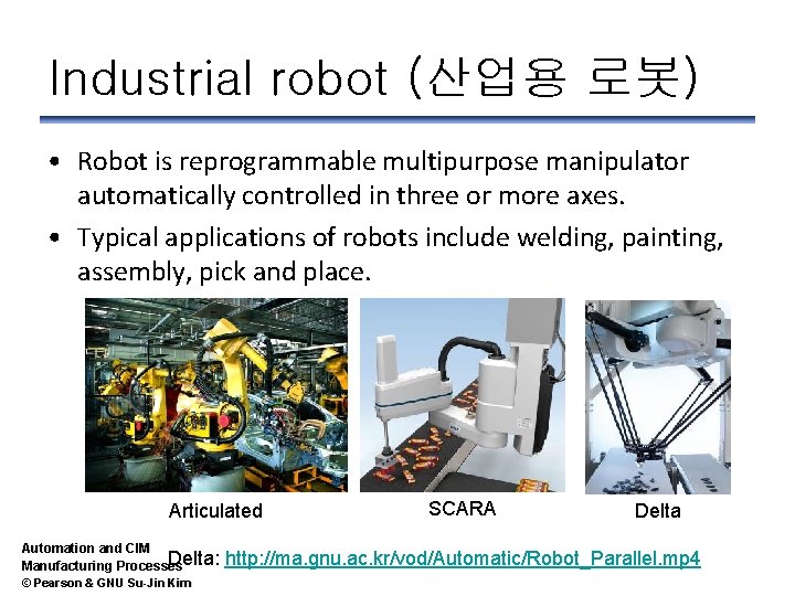 Industrial robot (산업용 로봇) • Robot is reprogrammable multipurpose manipulator automatically controlled in three