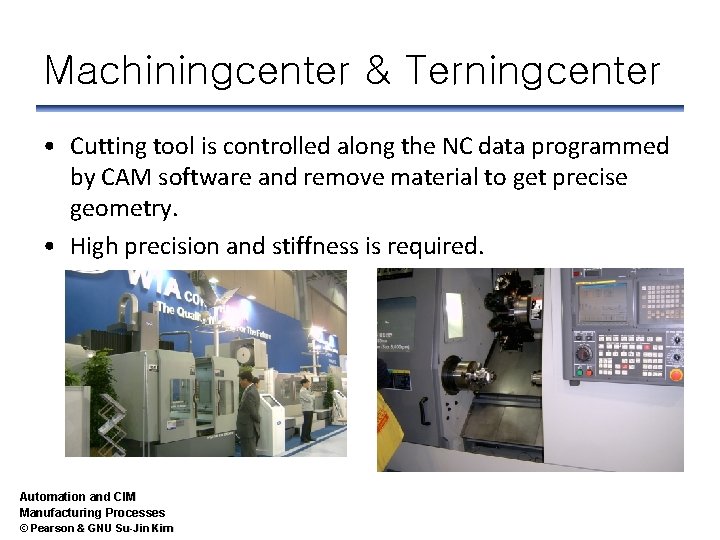 Machiningcenter & Terningcenter • Cutting tool is controlled along the NC data programmed by