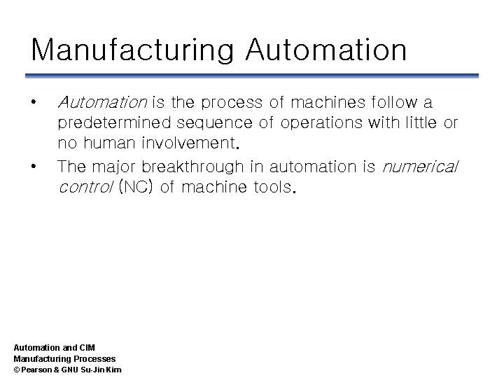 Manufacturing Automation • • Automation is the process of machines follow a predetermined sequence