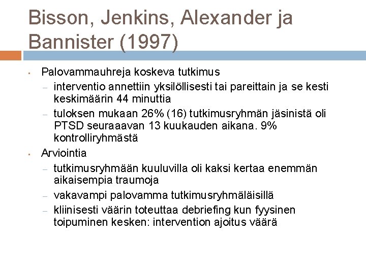 Bisson, Jenkins, Alexander ja Bannister (1997) • • Palovammauhreja koskeva tutkimus – interventio annettiin