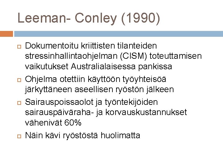 Leeman- Conley (1990) Dokumentoitu kriittisten tilanteiden stressinhallintaohjelman (CISM) toteuttamisen vaikutukset Australialaisessa pankissa Ohjelma otettiin