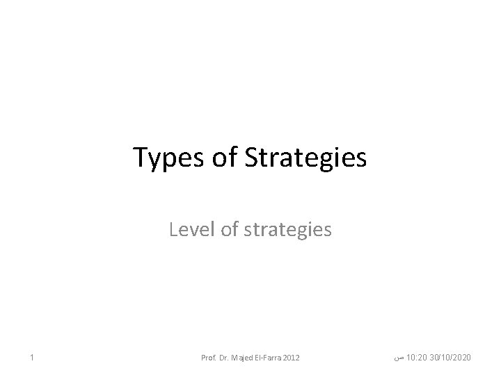 Types of Strategies Level of strategies 1 Prof. Dr. Majed El-Farra 2012 ﺹ 10: