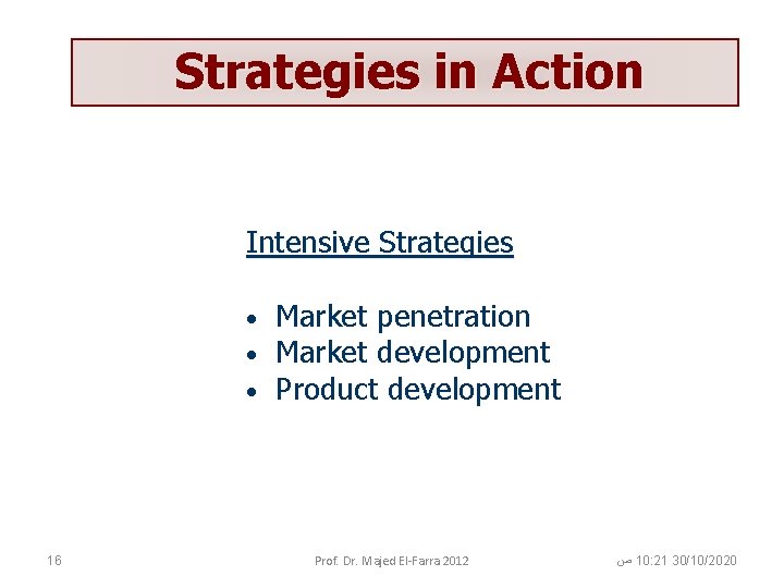 Strategies in Action Intensive Strategies • • • 16 Market penetration Market development Product