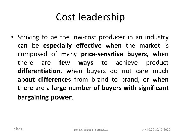 Cost leadership • Striving to be the low-cost producer in an industry can be