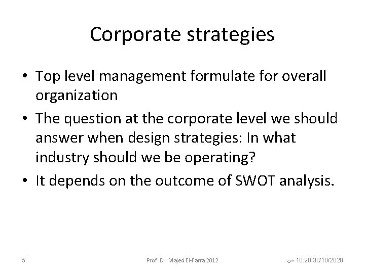 Corporate strategies • Top level management formulate for overall organization • The question at