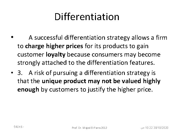 Differentiation • A successful differentiation strategy allows a firm to charge higher prices for