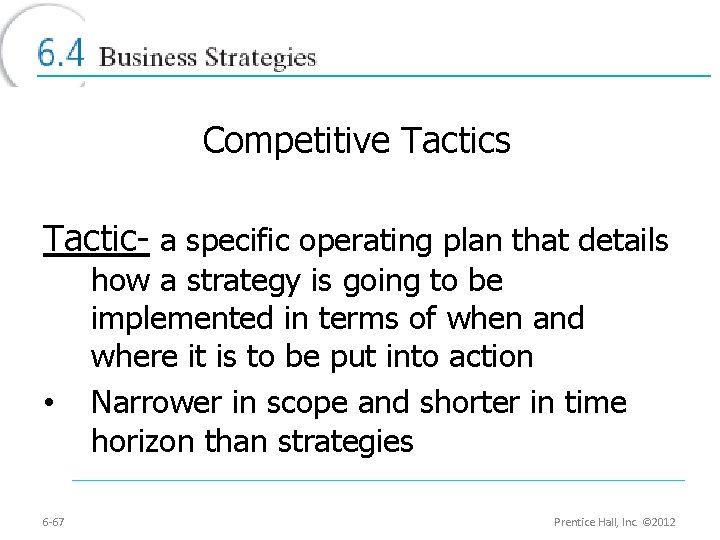 Competitive Tactics Tactic- a specific operating plan that details • 6 -67 how a