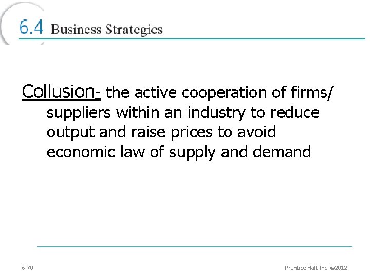 Collusion- the active cooperation of firms/ suppliers within an industry to reduce output and