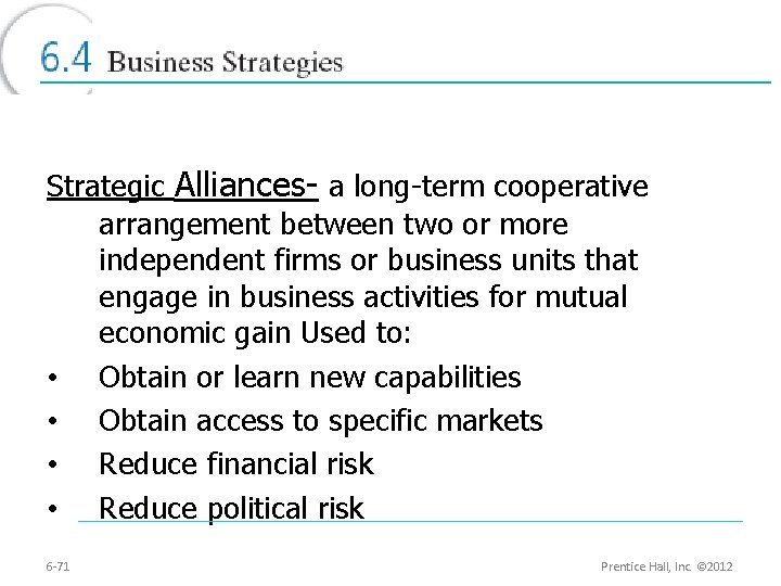 Strategic Alliances- a long-term cooperative arrangement between two or more independent firms or business